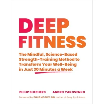 Abbildung von Deep Fitness: The Mindful, Science Based Strength Training Method to Transform Your Well Being in Just 30 Minutes a Week
