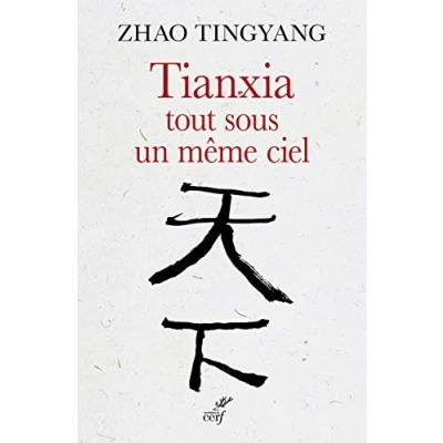 Abbildung von Tianxia, tout sous un meme ciel: L&#039;ordre du monde dans le passé et pour futur