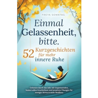 Abbildung von Einmal Gelassenheit, bitte. 52 Kurzgeschichten für mehr innere Ruhe: Gelassen durch das Jahr mit inspirierenden, humorvollen Geschichten und kreativen Übungen weniger Stress &amp; Resilienz