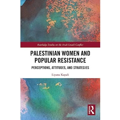 Abbildung von Palestinian Women and Popular Resistance: Perceptions, Attitudes, Strategies (Routledge Studies on the Arab Israeli Conflict)