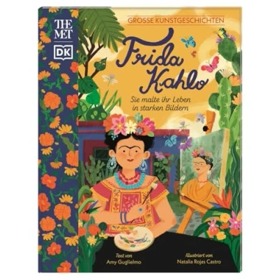 Abbildung von Große Kunstgeschichten. Frida Kahlo: Sie malte ihr Leben In starken Bildern. Künstlerbiografie. Für Kinder ab 8 Jahren. Kooperation mit dem Metropolitan Museum of Art