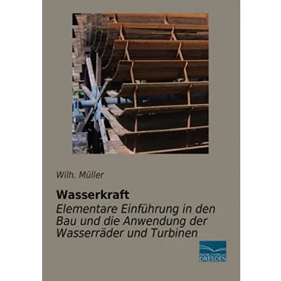 Abbildung von Wasserkraft Elementare Einfuehrung in den Bau und die Anwendung der Wasserraeder