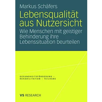 Abbildung von Lebensqualität Aus Nutzersicht: Wie Menschen mit geistiger Behinderung ihre Lebenssituation beurteilen (Gesundheitsförderung Rehabilitation Teilhabe) (German Edition)