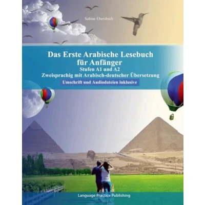 Abbildung von Das Erste Arabische Lesebuch für Anfänger: Stufen A1 und A2 Zweisprachig mit Arabisch deutscher Übersetzung (Gestufte Lesebücher)