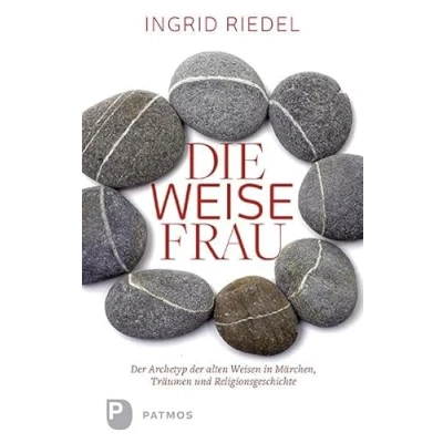 Abbildung von Die weise Frau: der Archetyp alten Weisen in Märchen, Traum und Religionsgeschichte