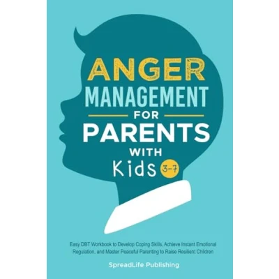 Abbildung von Anger Management for Parents with Kids 3 7: Easy DBT Workbook to Develop Coping Skills, Achieve Instant Emotional Regulation, and Master Peaceful ... Resilient Children (ADHD Thrive, Band 1)