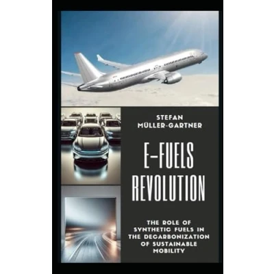Abbildung von E Fuels Revolution: the Role of Synthetic in Decarbonization Sustainable Mobility (Sustainability, Energy Transition, and Future, Band 6)