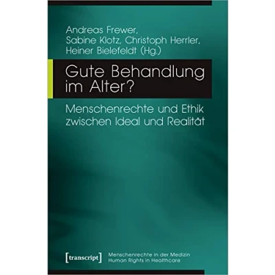 Abbildung von Gute Behandlung im Alter?: Menschenrechte und Ethik zwischen Ideal Realität (Menschenrechte in der Medizin / Human Rights Healthcare)