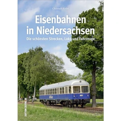 Abbildung von Die Eisenbahn in Niedersachsen, rund 160 faszinierende Fotografien dokumentieren wichtigsten und schönsten Strecken, Loks Fahrzeuge: ... Fahrzeuge