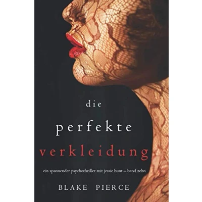Abbildung von Die Perfekte Verkleidung (Ein spannender Psychothriller mit Jessie Hunt Band Zehn)