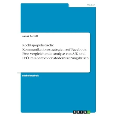 Abbildung von Rechtspopulistische Kommunikationsstrategien auf Facebook. Eine vergleichende Analyse von AfD und FPÖ im Kontext der Modernisierungskrisen