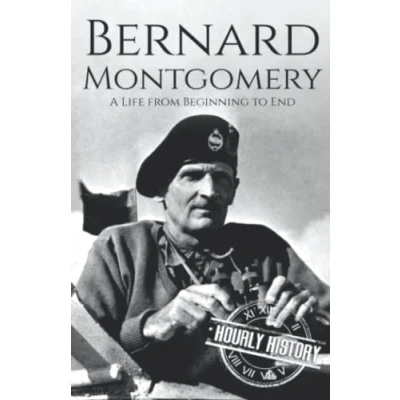 Abbildung von Bernard Montgomery: A Life from Beginning to End (World War 2 Biographies)