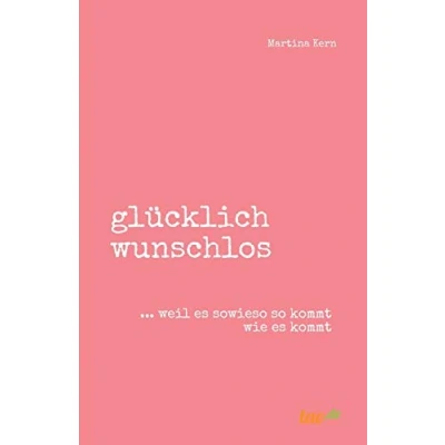 Abbildung von glücklich wunschlos: ... weil es sowieso so kommt wie