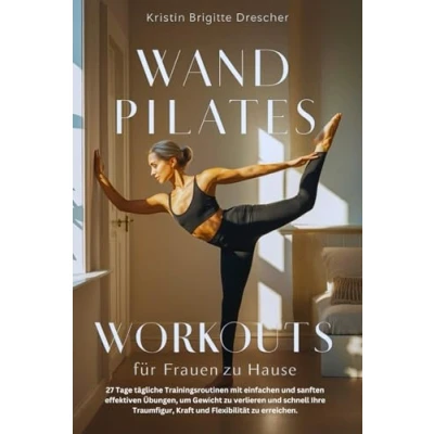 Abbildung von Wand Pilates Workouts für Frauen zu Hause: 27 Tage tägliche Trainingsroutinen mit einfachen und sanften effektiven Übungen, um Gewicht verlieren ... Kraft Flexibilität erreichen.
