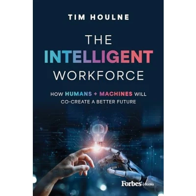 Abbildung von The Intelligent Workforce: How Humans &amp; Machines Will Co Create a Better Future