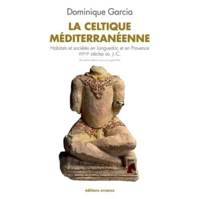 Abbildung von La Celtique méditerranéenne Ne: HABITATS ET SOCIETES EN LANGUEDOC PROVENCE VIIIE IIE SIECLES AV. J. C.
