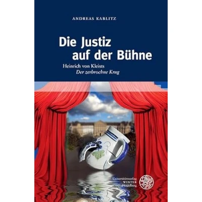 Abbildung von Die Justiz auf der Bühne: Heinrich von Kleists ‚Der zerbrochne Krug‘. Mit einem Exkurs zur Theorie Metapher, Metonymie und Symbol (Beihefte zum Euphorion)