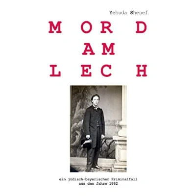 Abbildung von Mord am Lech: ein jüdisch bayerischer Kriminalfall aus dem Jahr 1862