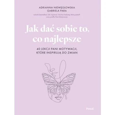 Abbildung von Jak dać sobie to, co najlepsze. 40 lekcji Pani Motywacji, które inspirują do zmian