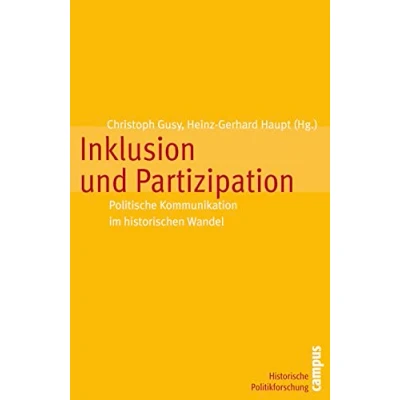 Abbildung von Inklusion und Partizipation: Politische Kommunikation im historischen Wandel (Historische Politikforschung, 2)