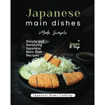 Abbildung von Japanese Main Dishes Made Simple: Simple and Satisfying Dish Recipes (Japanese Home Cooking)