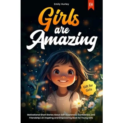 Abbildung von Girls ARE AMAZING: Motivational Short Stories About Self Awareness, Confidence, and Friendship An Inspiring Empowering Book for Young I Gift