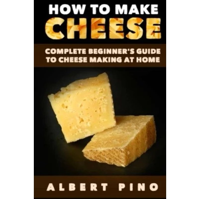Abbildung von How to Make Cheese: Complete beginner&#039;s guide cheese making at home step by recipes for simple, classic, and artisan