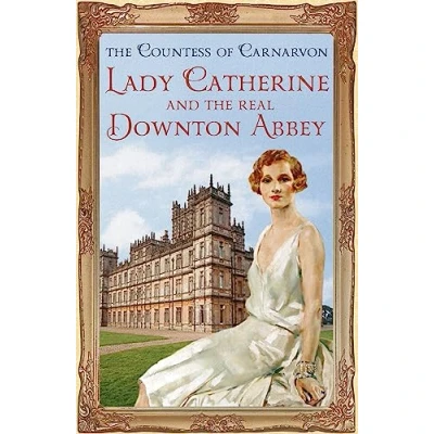 Abbildung von Lady Catherine and the Real Downton Abbey: Almina und das wahre Abbey, englische Ausgabe