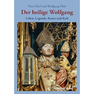 Abbildung von Der heilige Wolfgang: Leben, Legende, Kunst und Kult