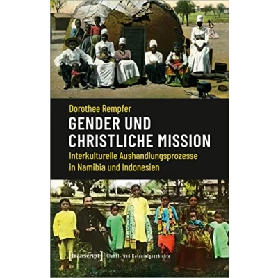 Abbildung von Gender und christliche Mission: Interkulturelle Aushandlungsprozesse in Namibia Indonesien (Global Kolonialgeschichte)