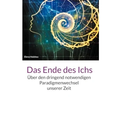 Abbildung von Das Ende des Ichs: Über den dringend notwendigen Paradigmenwechsel unserer Zeit