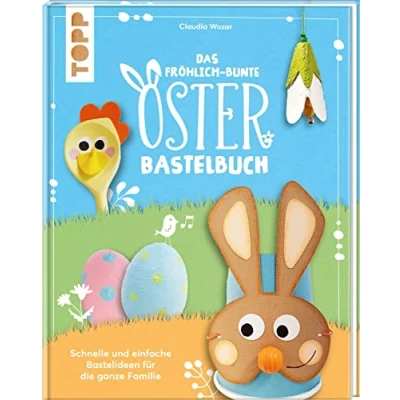 Abbildung von Das fröhlich bunte Osterbastelbuch: Schnelle und einfache Bastelideen für die ganze Familie