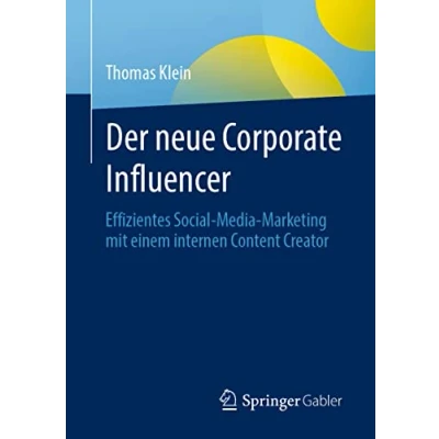 Abbildung von Der neue Corporate Influencer: Effizientes Social Media Marketing mit einem internen Content Creator