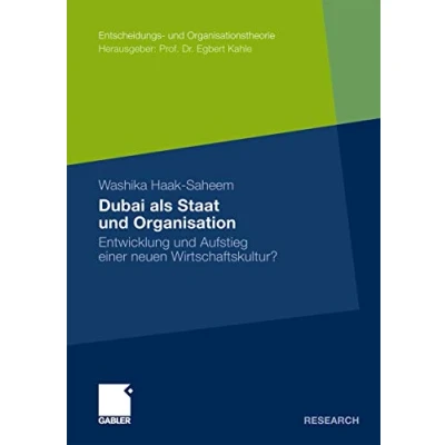 Abbildung von Dubai als Staat und Organisation: Entwicklung Aufstieg einer neuen Wirtschaftskultur? (Entscheidungs Organisationstheorie) (German Edition)