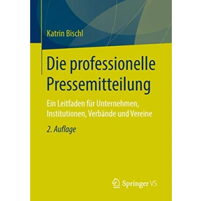 Abbildung von Die professionelle Pressemitteilung: Ein Leitfaden für Unternehmen, Institutionen, Verbände und Vereine