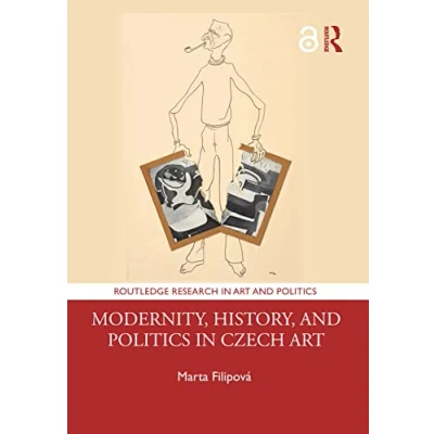 Abbildung von Modernity, History, and Politics in Czech Art (Routledge Research Politics)