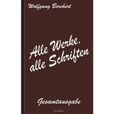 Abbildung von Wolfgang Borchert: alle Werke, Schriften: Die Gesamtausgabe