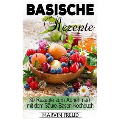 Abbildung von Basische Rezepte: 30 Rezepte zum Abnehmen mit dem Säure Basen Kochbuch (Basische Ernährung)