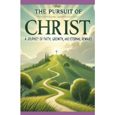 Abbildung von The Pursuit of Christ: A Journey Faith, Growth, and Eternal Reward
