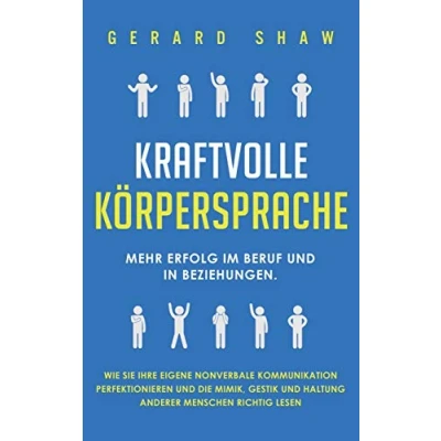 Abbildung von Kraftvolle Körpersprache: Mehr Erfolg im Beruf und in Beziehungen. Wie Sie Ihre eigene nonverbale Kommunikation perfektionieren die Mimik, Gestik Haltung anderer Menschen richtig lesen