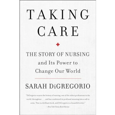Abbildung von Taking Care: The Story of Nursing and Its Power to Change Our World