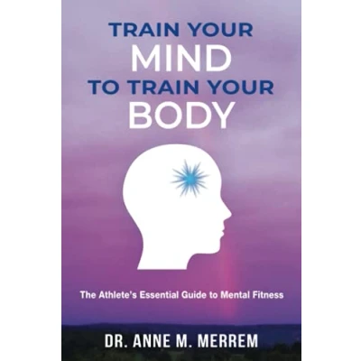 Abbildung von Train Your Mind to Body: The athlete&#039;s essential guide mental fitness