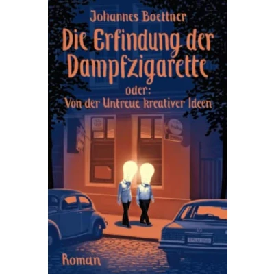 Abbildung von Die Erfindung der Dampfzigarette: oder Von Untreue kreativer Ideen