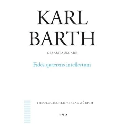 Abbildung von Karl Barth Gesamtausgabe: Abt. II: Fides quaerens intellectum: Anselms Beweis der Existenz Gottes im Zusammenhang seines theologischen Programms