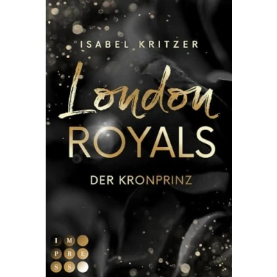 Abbildung von London Royals. Der Kronprinz: Forbidden Love Romance zwischen dem britischen Skandalprinzen und einer außergewöhnlichen Tänzerin