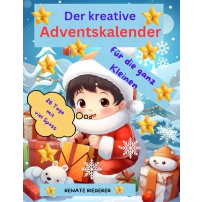 Abbildung von Der kreative Adventskalender für die ganz Kleinen 26 Tage mit viel Spass: Spass und Unterhaltung 24 bis Weihnachten Keine Langeweile mehr