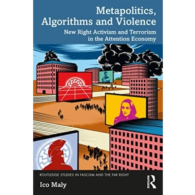 Abbildung von Metapolitics, Algorithms and Violence: New Right Activism Terrorism in the Attention Economy (Routledge Studies Fascism Far Right)