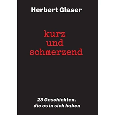 Abbildung von kurz und schmerzend: 23 Geschichten, die es in sich haben