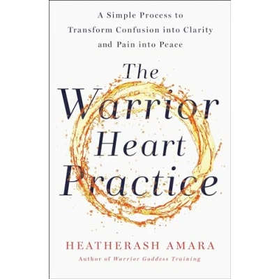 Abbildung von The Warrior Heart Practice: A simple process to transform confusion into clarity and pain peace
