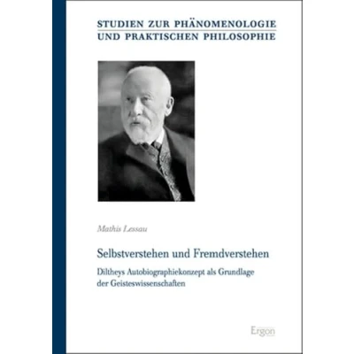 Abbildung von Selbstverstehen und Fremdverstehen: Diltheys Autobiographiekonzept als Grundlage der Geisteswissenschaften (Studien zur Phänomenologie Praktischen Philosophie)